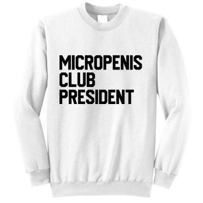 Micropenis Club President Funny Meme Sarcastic Stupid Cringe Sweatshirt