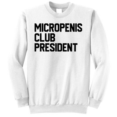 Micropenis Club President Funny Meme Sarcastic Stupid Cringe Sweatshirt