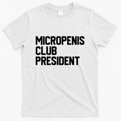 Micropenis Club President Funny Meme Sarcastic Stupid Cringe T-Shirt