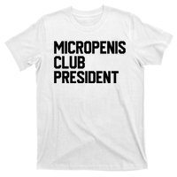 Micropenis Club President Funny Meme Sarcastic Stupid Cringe T-Shirt