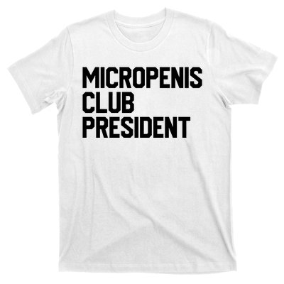 Micropenis Club President Funny Meme Sarcastic Stupid Cringe T-Shirt