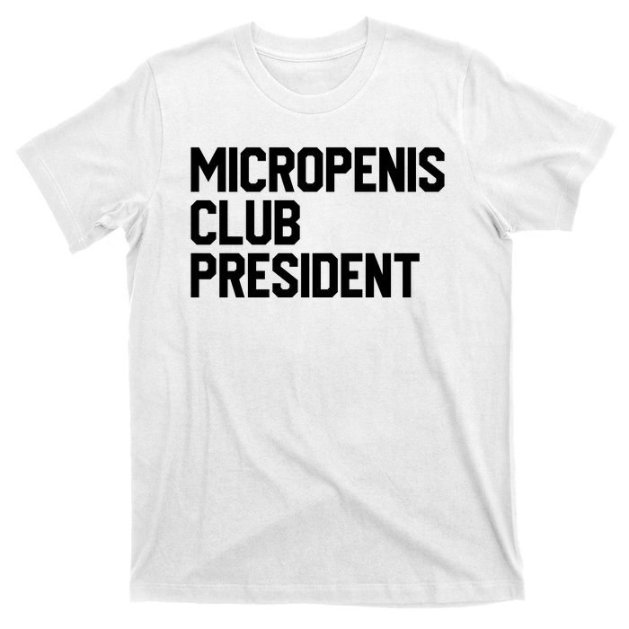 Micropenis Club President Funny Meme Sarcastic Stupid Cringe T-Shirt