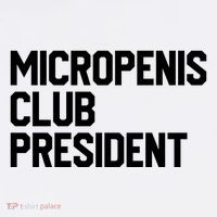 Micropenis Club President Funny Meme Sarcastic Stupid Cringe Tall T-Shirt