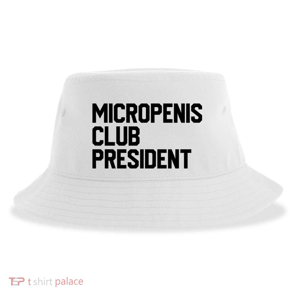 Micropenis Club President Funny Meme Sarcastic Stupid Cringe Sustainable Bucket Hat