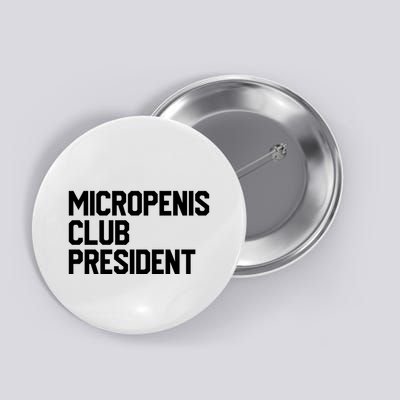 Micropenis Club President Funny Meme Sarcastic Stupid Cringe Button