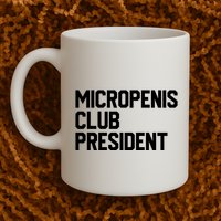 Micropenis Club President Funny Meme Sarcastic Stupid Cringe Mug