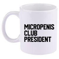 Micropenis Club President Funny Meme Sarcastic Stupid Cringe 11oz C Handle Ceramic Mug