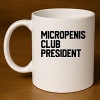 Micropenis Club President Funny Meme Sarcastic Stupid Cringe 11oz C Handle Ceramic Mug