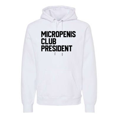 Micropenis Club President Funny Meme Sarcastic Stupid Cringe Premium Hoodie