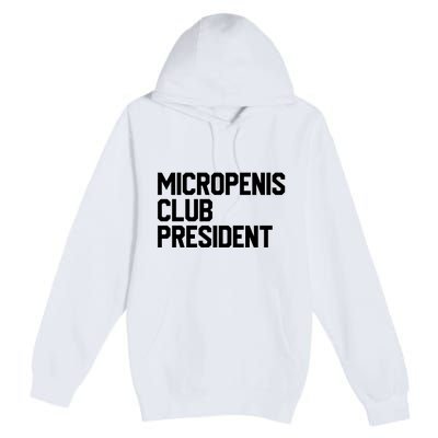 Micropenis Club President Funny Meme Sarcastic Stupid Cringe Premium Pullover Hoodie