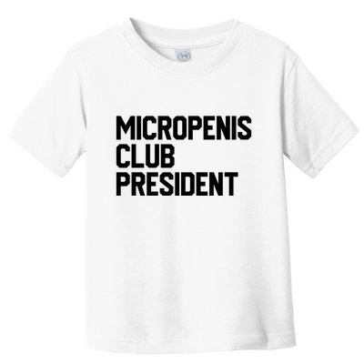 Micropenis Club President Funny Meme Sarcastic Stupid Cringe Toddler T-Shirt