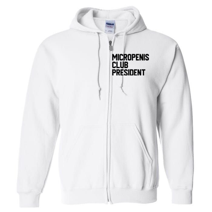 Micropenis Club President Funny Meme Sarcastic Stupid Cringe Full Zip Hoodie