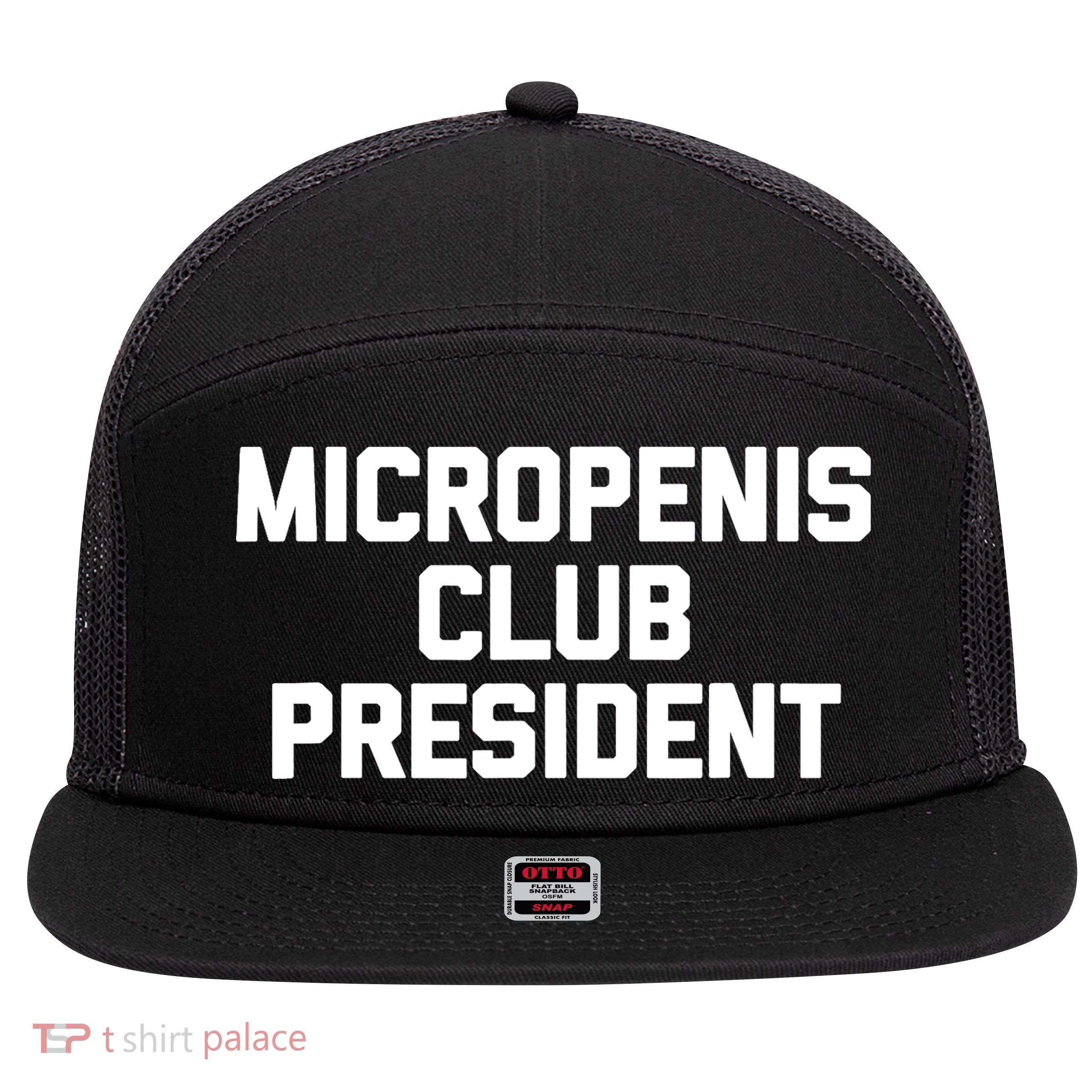 Micropenis Club President - Funny Saying Sarcastic Guys 7 Panel Mesh Trucker Snapback Hat
