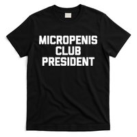 Micropenis Club President - Funny Saying Sarcastic Guys T-Shirt