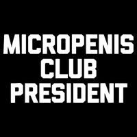 Micropenis Club President - Funny Saying Sarcastic Guys T-Shirt