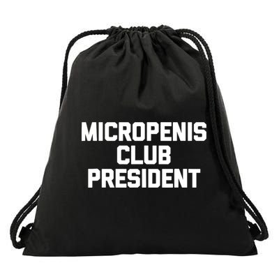 Micropenis Club President - Funny Saying Sarcastic Guys Drawstring Bag
