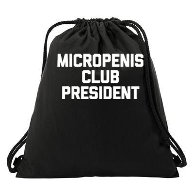 Micropenis Club President - Funny Saying Sarcastic Guys Drawstring Bag