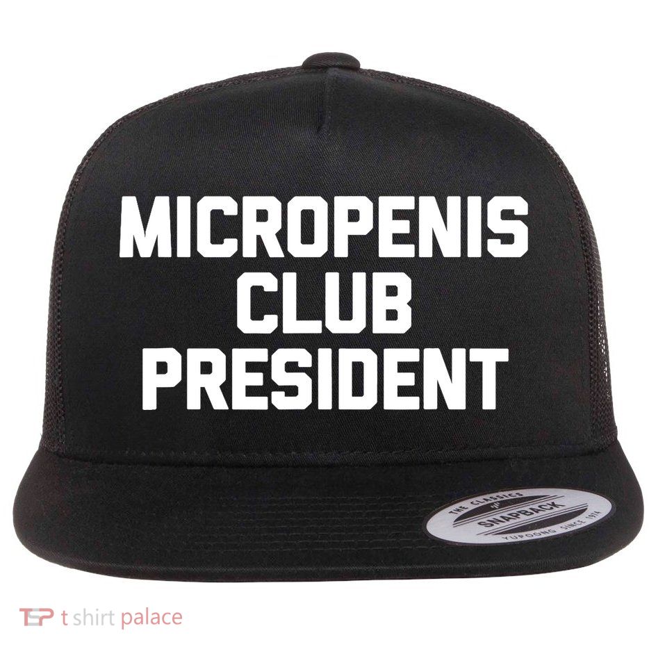 Micropenis Club President - Funny Saying Sarcastic Guys Flatbill Hat