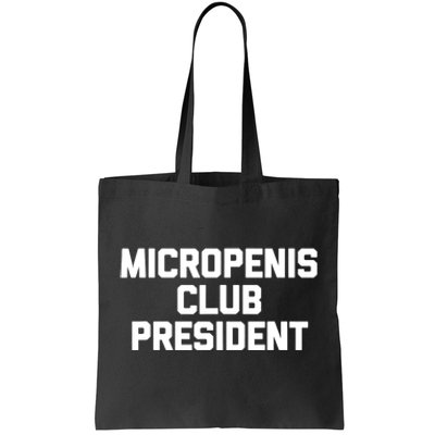 Micropenis Club President - Funny Saying Sarcastic Guys Tote Bag