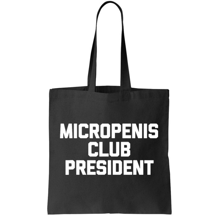 Micropenis Club President - Funny Saying Sarcastic Guys Tote Bag