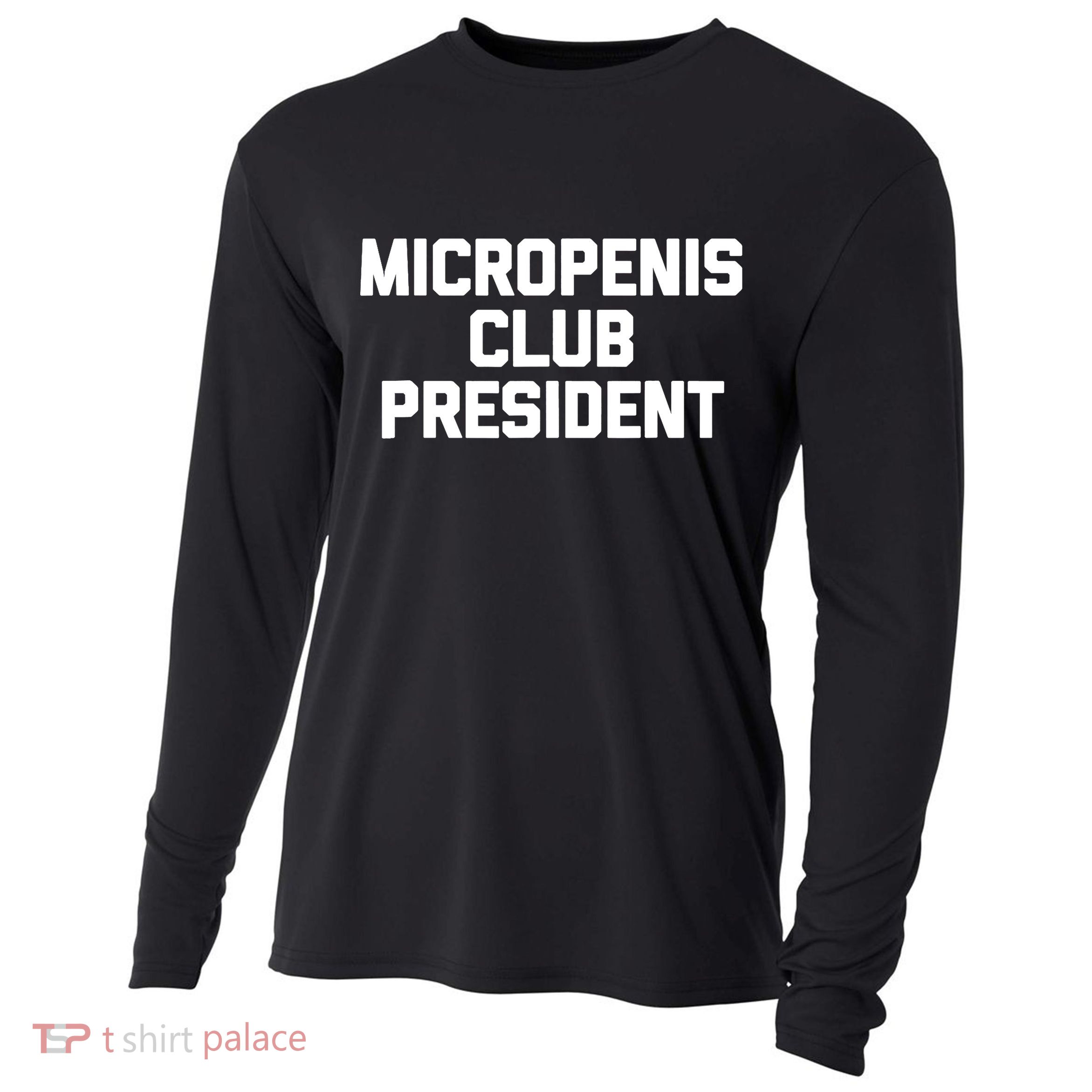 Micropenis Club President - Funny Saying Sarcastic Guys Cooling Performance Long Sleeve Crew