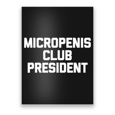 Micropenis Club President - Funny Saying Sarcastic Guys Poster