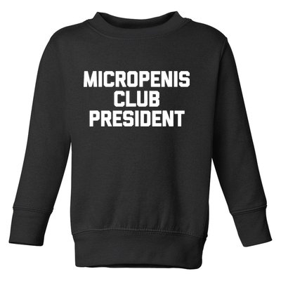 Micropenis Club President - Funny Saying Sarcastic Guys Toddler Sweatshirt