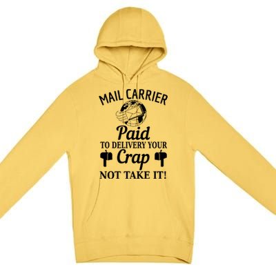 Mail Carrier Paid To Delivery Your Crap Not Take It Premium Pullover Hoodie