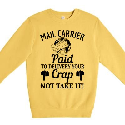 Mail Carrier Paid To Delivery Your Crap Not Take It Premium Crewneck Sweatshirt