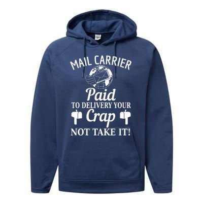 Mail Carrier Paid To Delivery Your Crap Not Take It Performance Fleece Hoodie