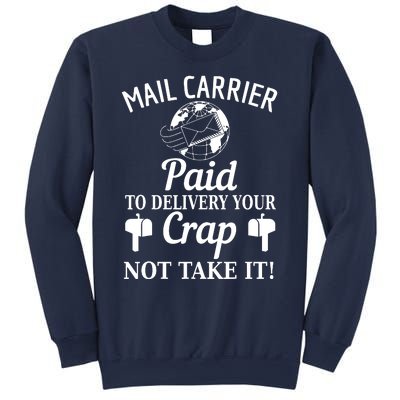 Mail Carrier Paid To Delivery Your Crap Not Take It Sweatshirt