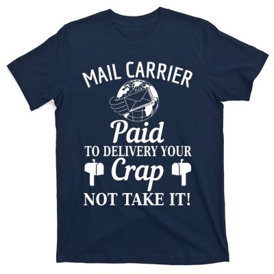 Mail Carrier Paid To Delivery Your Crap Not Take It T-Shirt