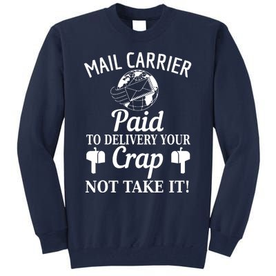 Mail Carrier Paid To Delivery Your Crap Not Take It Tall Sweatshirt