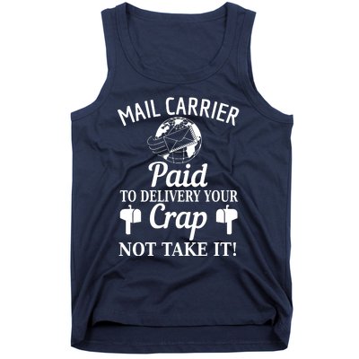 Mail Carrier Paid To Delivery Your Crap Not Take It Tank Top