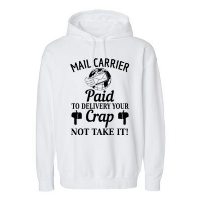 Mail Carrier Paid To Delivery Your Crap Not Take It Garment-Dyed Fleece Hoodie