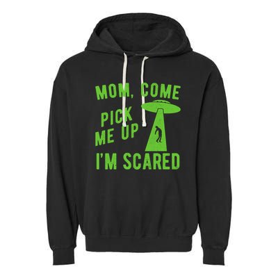 Mom Come Pick Me Up Im Scared Funny Alien Ufo Garment-Dyed Fleece Hoodie