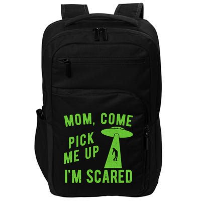 Mom Come Pick Me Up Im Scared Funny Alien Ufo Impact Tech Backpack