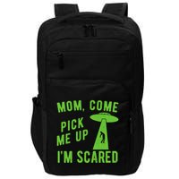 Mom Come Pick Me Up Im Scared Funny Alien Ufo Impact Tech Backpack