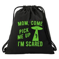 Mom Come Pick Me Up Im Scared Funny Alien Ufo Drawstring Bag