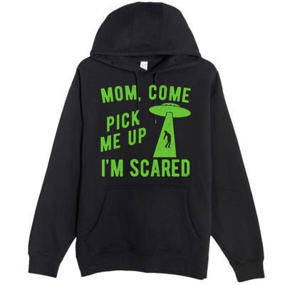 Mom Come Pick Me Up Im Scared Funny Alien Ufo Premium Pullover Hoodie