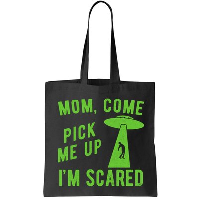 Mom Come Pick Me Up Im Scared Funny Alien Ufo Bag