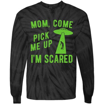 Mom Come Pick Me Up Im Scared Funny Alien Ufo Tie-Dye Long Sleeve Shirt