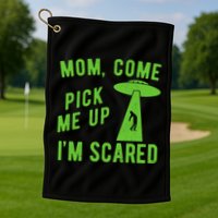 Mom Come Pick Me Up Im Scared Funny Alien Ufo Golf Towel
