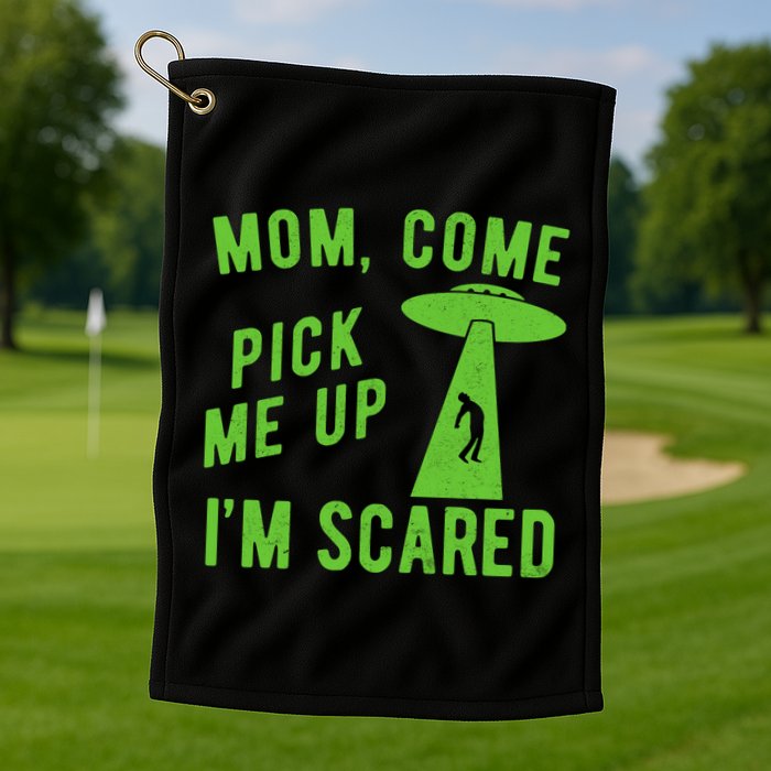 Mom Come Pick Me Up Im Scared Funny Alien Ufo Golf Towel