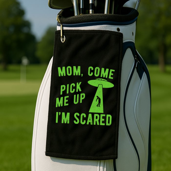 Mom Come Pick Me Up Im Scared Funny Alien Ufo Golf Towel