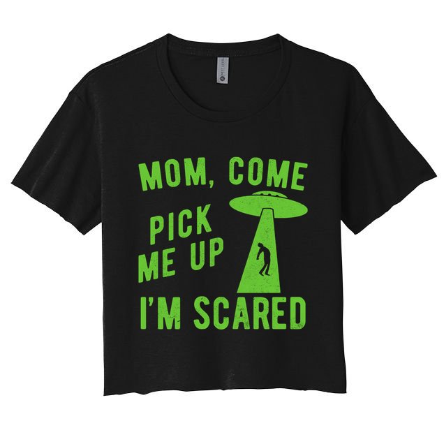 Mom Come Pick Me Up Im Scared Funny Alien Ufo Crop Top