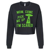 Mom Come Pick Me Up Im Scared Funny Alien Ufo Cropped Pullover Crew