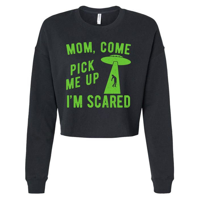 Mom Come Pick Me Up Im Scared Funny Alien Ufo Cropped Pullover Crew