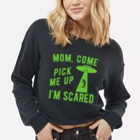 Mom Come Pick Me Up Im Scared Funny Alien Ufo Cropped Pullover Crew
