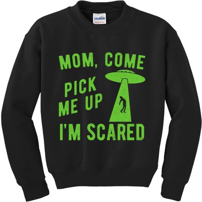 Mom Come Pick Me Up Im Scared Funny Alien Ufo Kids Sweatshirt